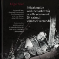 Põhjahantide kodune tarbevara ja selle ornament 20. sajandi viimasel veerandil. Northern Khanty Household Utensils and their Ornamentation in the Last Quarter of the 20th Century. Pohjoishantien kotitalousesineet ja niiden koristekuviot 1900-luvun viimeisellä neljänneksellä.