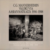 C. G. Mannerheimin valokuvia Aasian-matkalta 1906–1908. Photographs by C. G. Mannerheim from his Journey across Asia 1906–1908