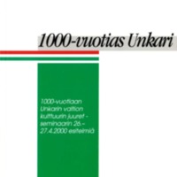 1000-vuotias – Unkari 1000-vuotiaan Unkarin valtion kulttuurin juuret -seminaarin 26.–27.4.2000 esitelmiä